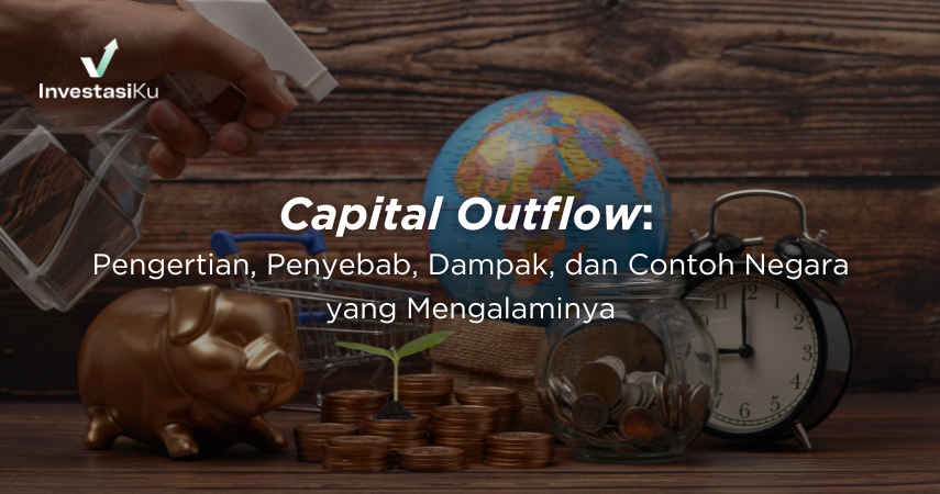 Capital Outflow: Pengertian, Penyebab, Dampak, dan Contoh Negara yang Mengalaminya 